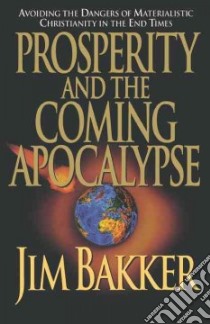 Prosperity and the Coming Apocalypse libro in lingua di Bakker Jim (NA)