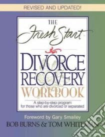 The Fresh Start Divorce Recovery Workbook libro in lingua di Burns Bob, Whiteman Tom, Tom, Fresh Start Seminars Inc. (COR)