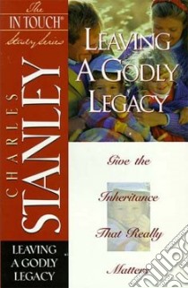 Leaving a Godly Legacy libro in lingua di Stanley Charles F.