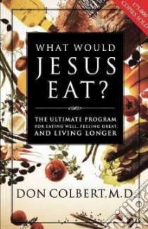 What Would Jesus Eat? libro in lingua di Colbert Don