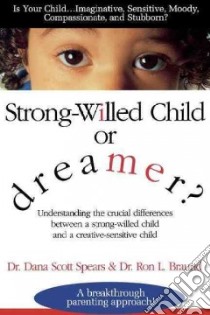 Strong-Willed Child or Dreamer? libro in lingua di Spears Dana Scott, Braund Ron L.