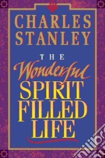 The Wonderful Spirit Filled Life libro in lingua di Stanley Charles F.