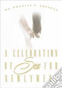Celebration of Sex for Newly Newlyweds libro in lingua di Rosenau Douglas E.