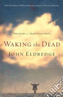 Waking the Dead libro in lingua di Eldredge John