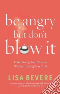 Be Angry, But Don't Blow It! libro in lingua di Bevere Lisa