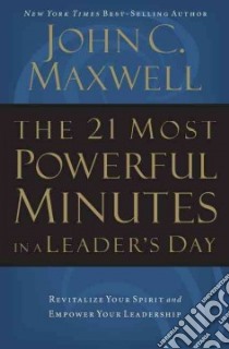 The 21 Most Powerful Minutes in a Leader's Day libro in lingua di Maxwell John C.