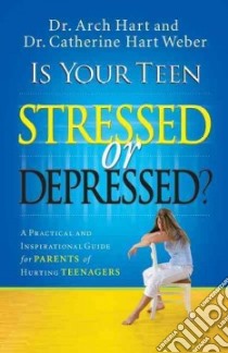 Is Your Teen Stressed or Depressed? libro in lingua di Hart Arch, Weber Catherine Hart