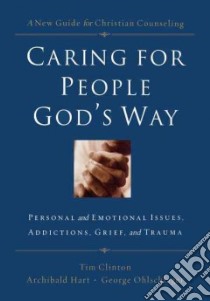 Caring for People God's Way libro in lingua di Clinton Tim (EDT), Hart Archibald (EDT), Ohlschlager George (EDT)