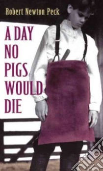 Day No Pigs Would Die libro in lingua di Peck Robert Newton
