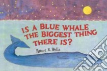 Is a Blue Whale the Biggest Thing There Is? libro in lingua di Wells Robert E.