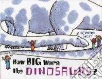 How Big Were the Dinosaurs? libro in lingua di Most Bernard
