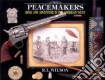 Peacemakers libro in lingua di Wilson R. L., Beard Peter (PHT), Einstein Susan (PHT), Sandberg Douglas (PHT)