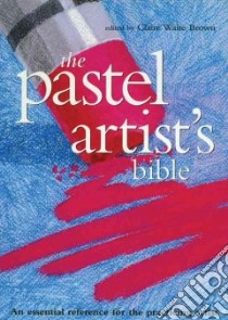 The Pastel Artist's Bible libro in lingua di Brown Claire Waite (EDT)
