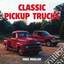Classic Pickup Trucks libro in lingua di Mueller Mike