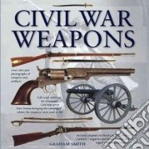 Civil War Weapons libro in lingua di Smith Graham