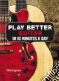 Play Better Guitar in 10 Minutes a Day libro in lingua di Capone Phil