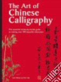 The Art of Chinese Calligraphy libro in lingua di Ho Yat-Ming Cathy
