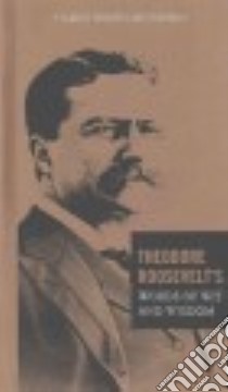 Theodore Roosevelt's Words of Wit and Wisdom libro in lingua di Roosevelt Theodore