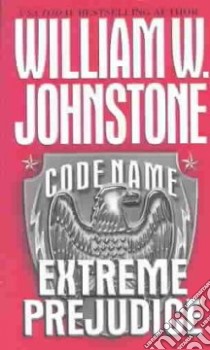 Code Name Extreme Prejudice libro in lingua di Johnstone William W.