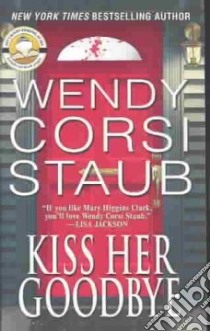 Kiss Her Goodbye libro in lingua di Staub Wendy Corsi