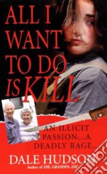 All I Want to Do Is Kill libro in lingua di Hudson Dale
