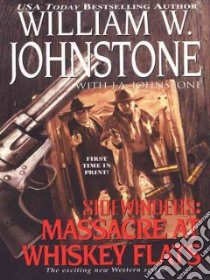 Massacre at Whiskey Flats libro in lingua di Johnstone William W., Johnstone J. A.