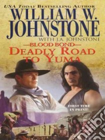 Deadly Road to Yuma libro in lingua di Johnstone William W., Johnstone J. A.