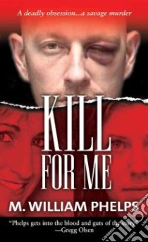 Kill for Me libro in lingua di Phelps M. William