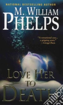 Love Her to Death libro in lingua di Phelps M. William