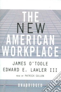 The New American Workplace (CD Audiobook) libro in lingua di O'Toole James, Lawler Edward E., Cullen Patrick (NRT)