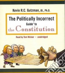 The Politically Incorrect Guide to the Constitution libro in lingua di Gutzman Kevin, Weiner Tom (NRT)
