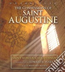 The Confessions of Saint Augustine (CD Audiobook) libro in lingua di Augustine Saint Bishop of Hippo, Pusey E. B. (TRN), Mayes Bernard (NRT)