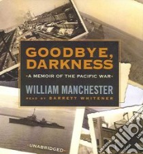Goodbye, Darkness (CD Audiobook) libro in lingua di Manchester William Raymond, Whitener Barrett (NRT)