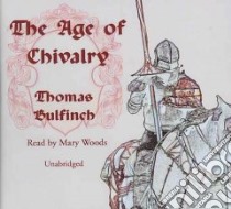 The Age of Chivalry (CD Audiobook) libro in lingua di Bulfinch Thomas, Woods Mary (NRT)