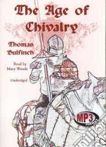 The Age of Chivalry (CD Audiobook) libro in lingua di Bulfinch Thomas, Woods Mary (NRT)