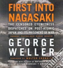 First Into Nagasaki (CD Audiobook) libro in lingua di Weller George, Weller Anthony (EDT), Cronkite Walter (FRW), Rudnicki Stefan (NRT)