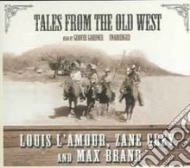Tales from the Old West (CD Audiobook) libro in lingua di L'Amour Louis, Grey Zane, Brand Max, Gardner Grover (NRT)