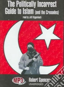 The Politically Incorrect Guide to Islam (CD Audiobook) libro in lingua di Spencer Robert, Riggenbach Jeff (NRT)