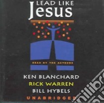 Lead Like Jesus (CD Audiobook) libro in lingua di Blanchard Kenneth H., Warren Rick, Hybels Bill, Blanchard Kenneth H. (NRT), Warren Rick (NRT), Hybels Bill (NRT)