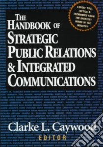 The Handbook of Strategic Public Relations & Integrated Communications libro in lingua di Caywood Clarke L. (EDT)