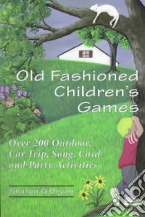 Old Fashioned Children's Games libro in lingua di O'Bryan Sharon