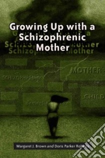 Growing Up With a Schizophrenic Mother libro in lingua di Brown Margaret J., Roberts Doris Parker
