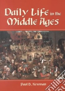 Daily Life in the Middle Ages libro in lingua di Newman Paul B.