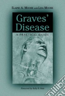 Graves' Disease libro in lingua di Moore Elaine A., Moore Lisa