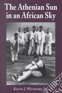 The Athenian Sun in an African Sky libro in lingua di Wetmore Kevin J.