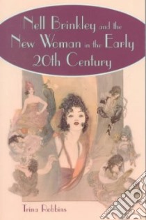 Nell Brinkley and the New Woman in the Early 20th Century libro in lingua di Robbins Trina