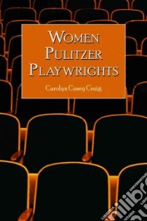 Women Pulitzer Playwrights libro in lingua di Craig Carolyn Casey