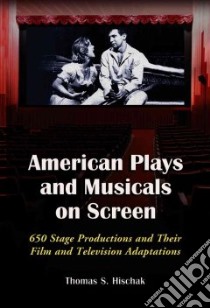 American Plays And Musicals On Screen libro in lingua di Hischak Thomas S.