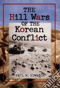 The Hill Wars of the Korean Conflict libro in lingua di Edwards Paul M.