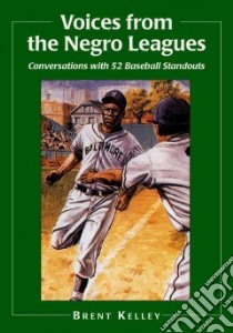 Voices From The Negro Leagues libro in lingua di Kelley Brent P.